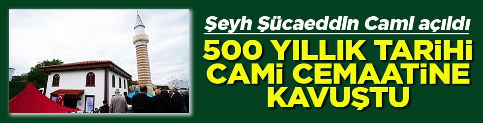 500 yıllık tarihi cami Cuma namazı ile cemaatine kavuştu