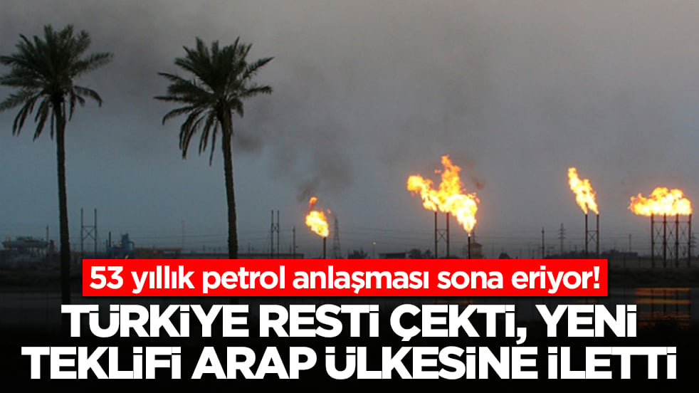 53 yıllık petrol anlaşması sona eriyor: Türkiye resti çekti, yeni teklifi Arap ülkesine iletti