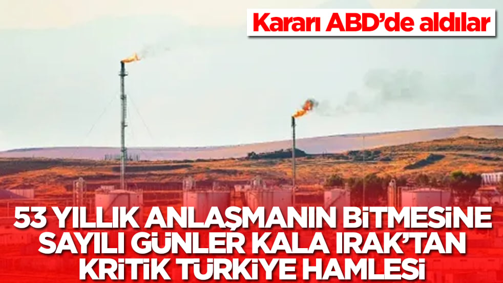 53 yıllık petrol anlaşması sona ermesine sayılı günler kala Irak'tan flaş Türkiye hamlesi: Kararı ABD'de aldılar