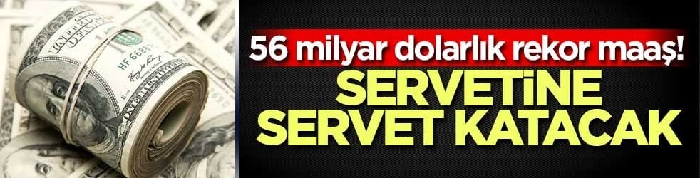 56 milyar dolarlık rekor maaş! Servetine servet katacak