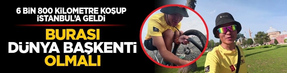 6 bin 800 kilometre koşup İstanbul’a geldi: Burası dünya başkenti olmalı