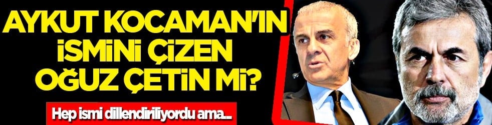 6 haftalık kamp hazırlığı sonrası mı? Aykut Kocaman'ın üstünü çizen Oğuz Çetin mi?