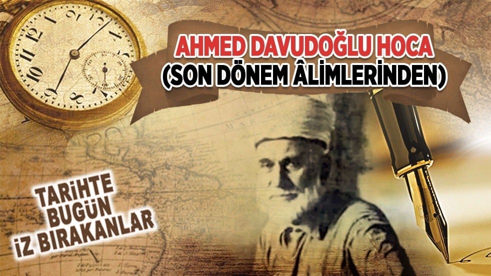 7 Nisan 1983: Ahmed Davudoğlu Hoca'nın vefatı (Son dönem âlimlerinden)
