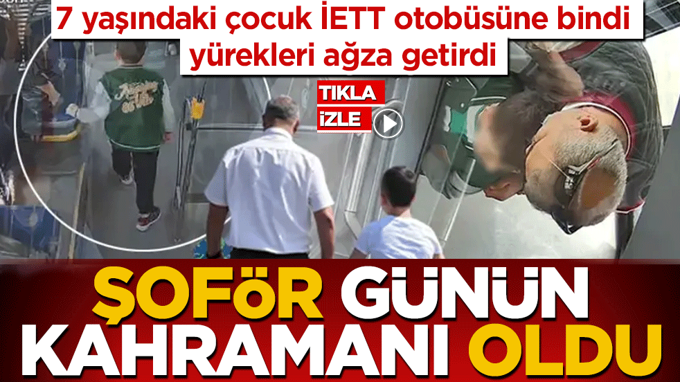 7 yaşındaki çocuk İETT otobüsüne bindi, yürekleri ağza getirdi! Şoför günün kahramanı oldu