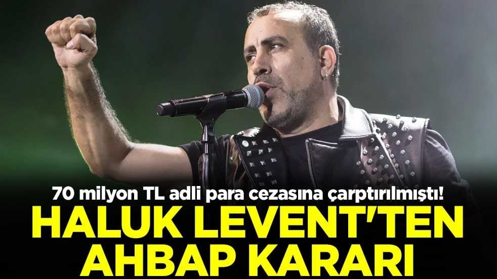 70 milyon TL adli para cezasına çarptırılmıştı! Haluk Levent'ten AHBAP kararı