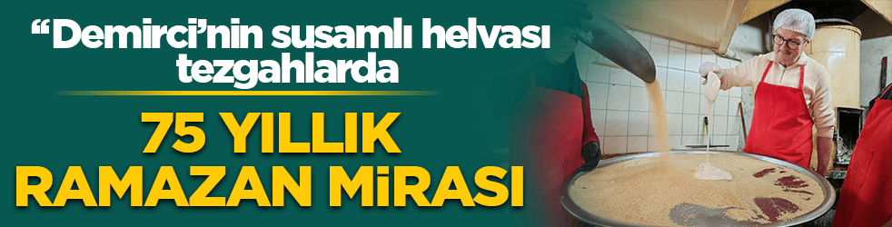 75 yıllık Ramazan mirası: Demirci’nin ‘susamlı helvası’ tezgahlarda