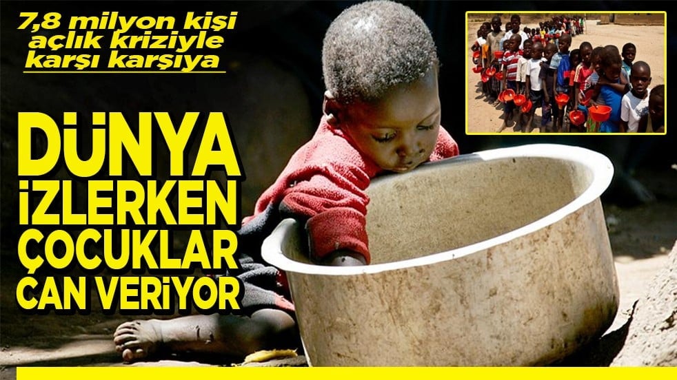 7,8 milyon kişi açlık kriziyle karşı karşıya Dünya izlerken çocuklar can veriyor
