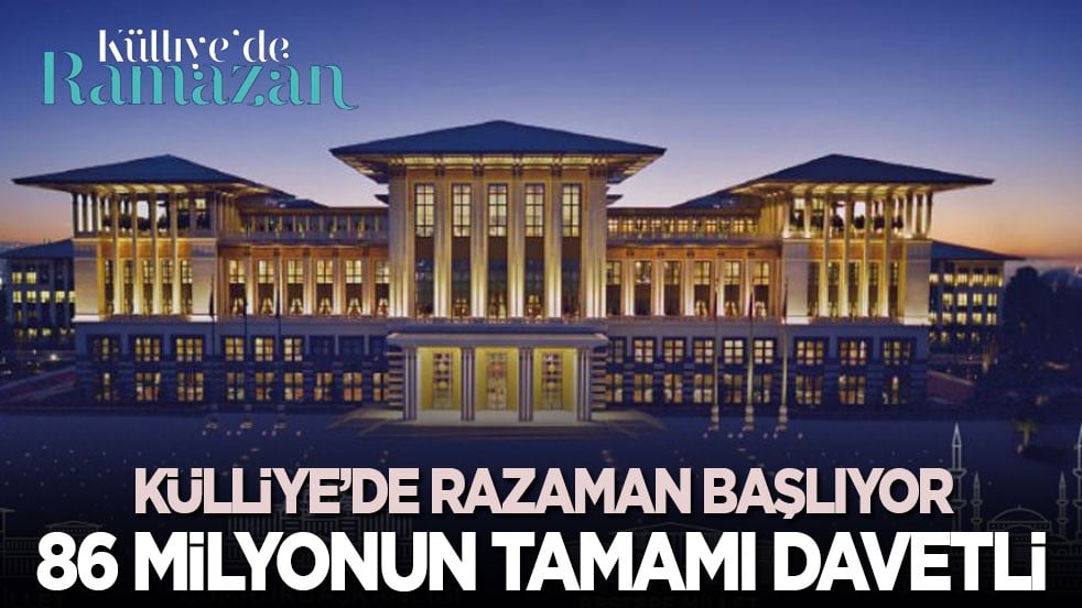 86 milyonun tamamı davetli! Külliye'de Ramazan başlıyor...