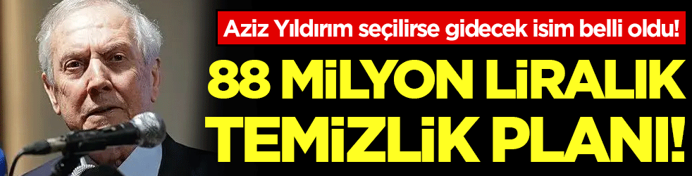 88 milyon Euroluk ayrılık: Aziz Yıldırım seçilirse gidecek isim belli oldu!