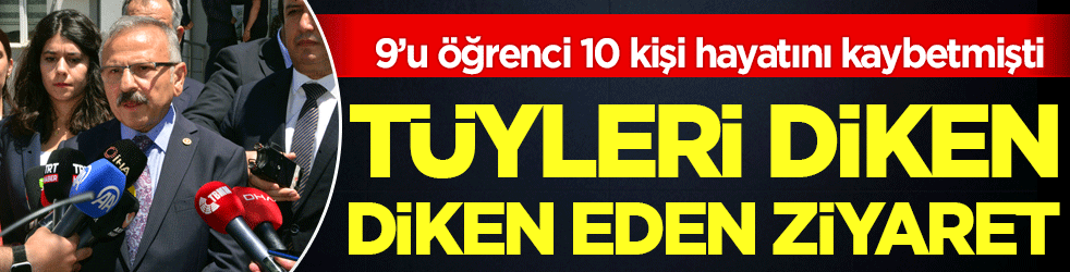 9’u öğrenci 10 kişi hayatını kaybetmişti! Tüyleri diken diken eden ziyaret!