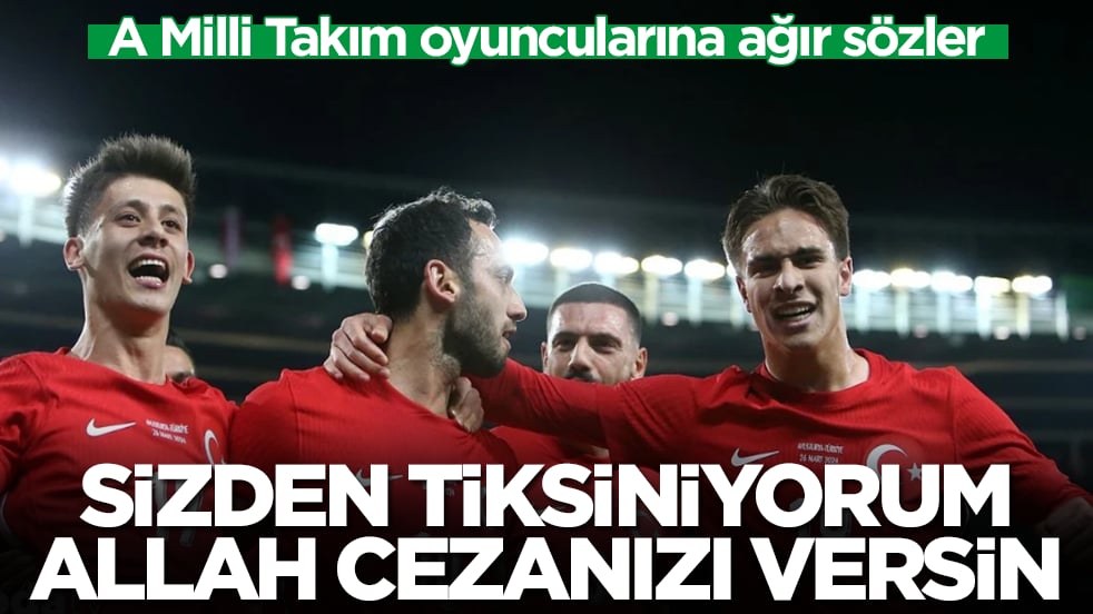 A Milli Takım oyuncularına ağır sözler: Sizden tiksiniyorum, Allah cezanızı versin