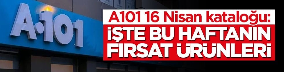A101 16 Nisan kataloğu: İşte bu haftanın fırsat ürünleri