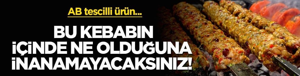 AB tescilli ürün... Bu kebabın içinde ne olduğuna inanamayacaksınız! 