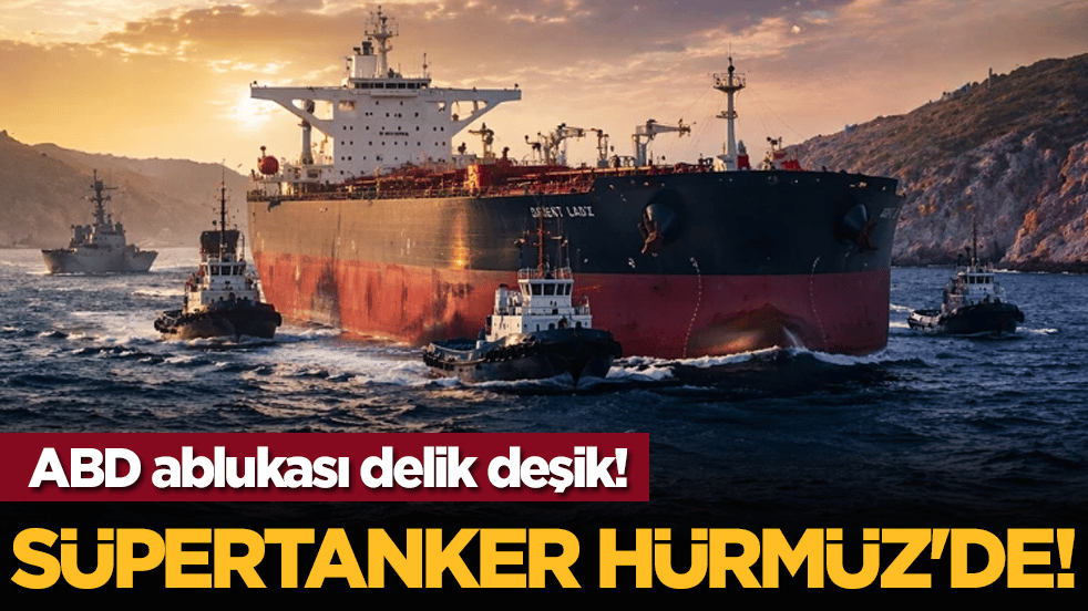 ABD ablukası delik deşik! Süpertanker Hürmüz'de!