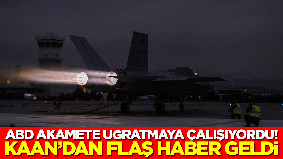 ABD akamete uğratmaya çalışıyordu! Ve Kaan'dan haber geldi