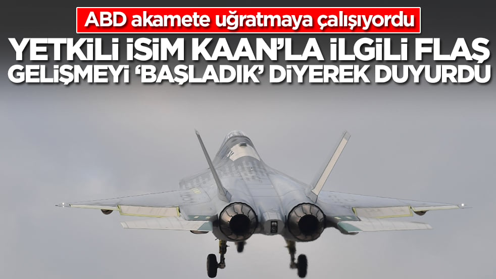 ABD akamete uğratmaya çalışıyordu: Yetkili isim Kaan'la ilgili flaş gelişmeyi 'başladı' diyerek duyurdu