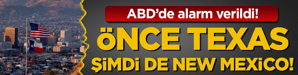 ABD alarma geçti! Önce Texas şimdi de New Mexico!