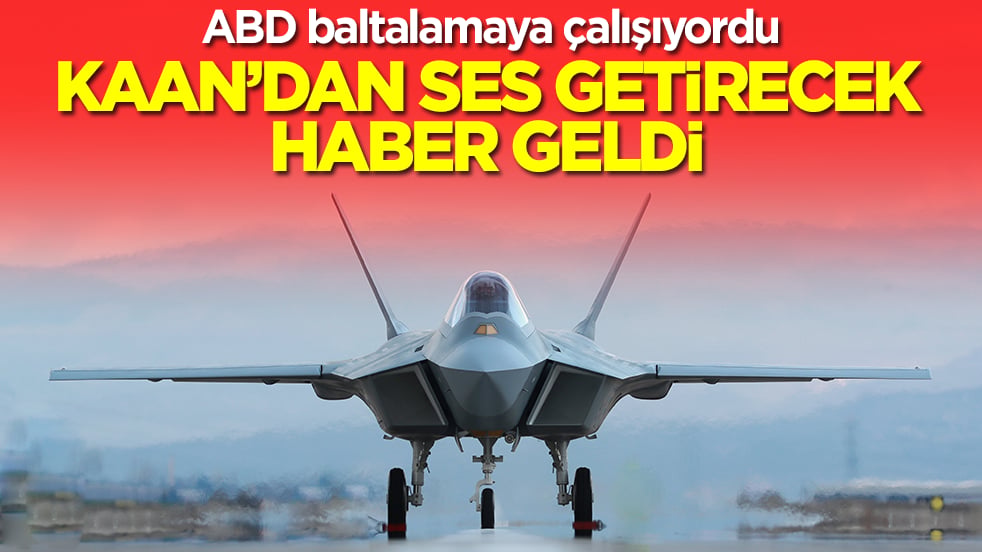 ABD baltalamaya çalışıyordu: Kaan'dan ses getirecek haber geldi