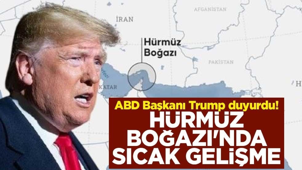ABD Başkanı Trump duyurdu! Hürmüz Boğazı'nda sıcak gelişme