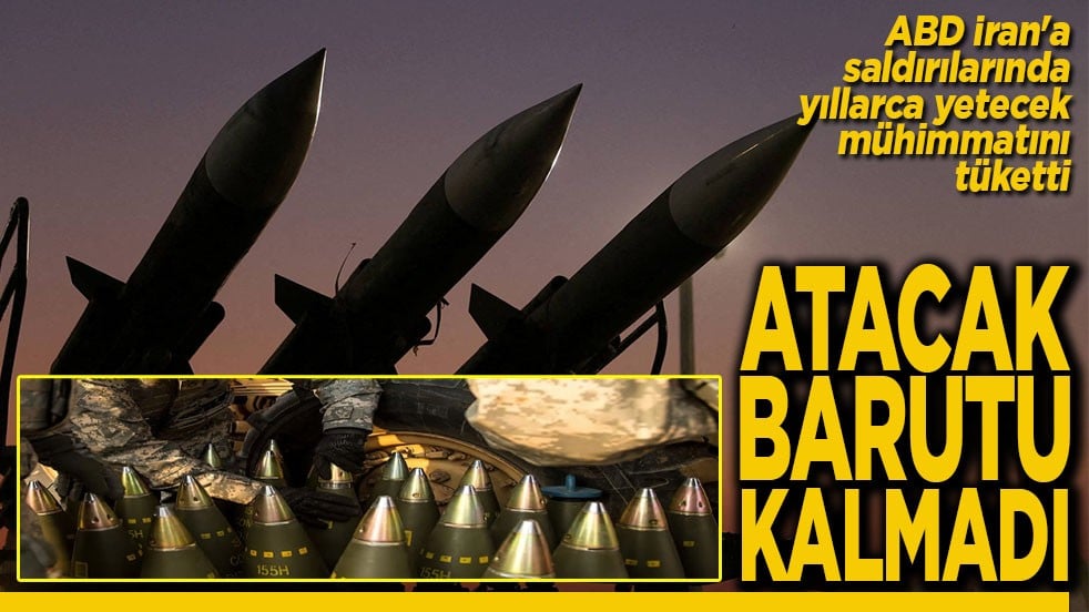 ABD İran'a saldırılarında yıllarca yetecek mühimmatını tüketti Atacak barutu kalmadı