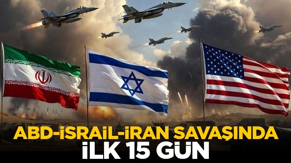 ABD-İsrail-İran savaşında ilk 15 gün