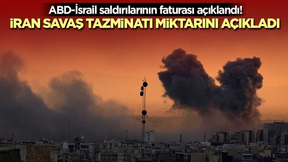 ABD-İsrail saldırılarının faturası açıklandı! İran savaş tazminatı miktarını açıkladı