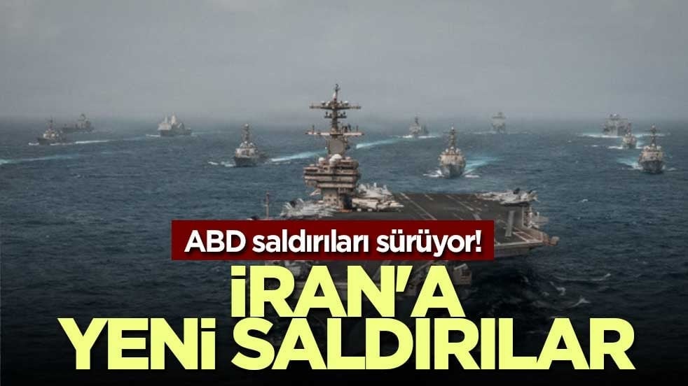 ABD saldırıları sürüyor! İran'a yeni saldırılar