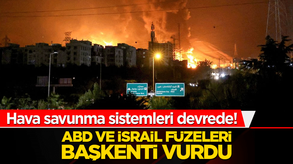 ABD ve İsrail füzeleri başkenti vurdu: Hava savunma sistemleri devrede!