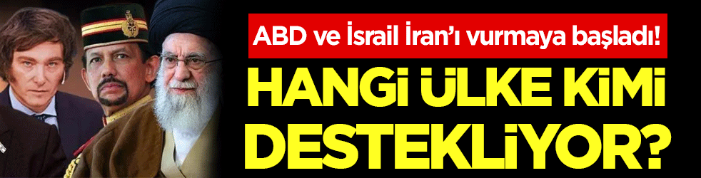 ABD ve İsrail İran'ı vurmaya başladı: Hangi ülke kimi destekliyor?