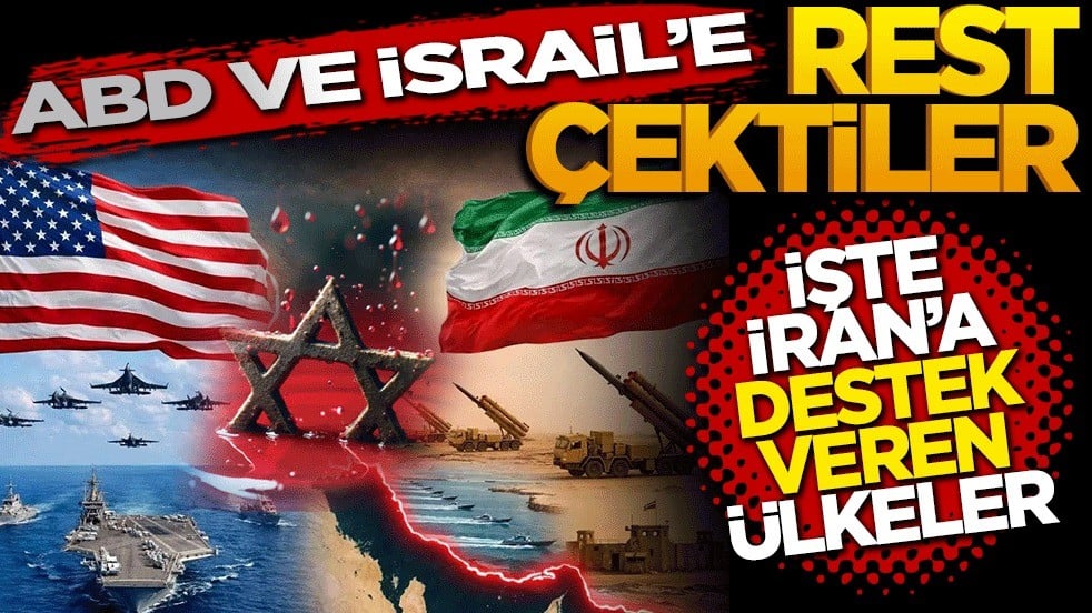 ABD ve İsrail’e rest çektiler! İşte İran’ı destekleyen ülkeler