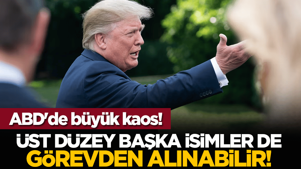 ABD'de büyük kaos! Üst düzey başka isimler de görevden alınabilir!