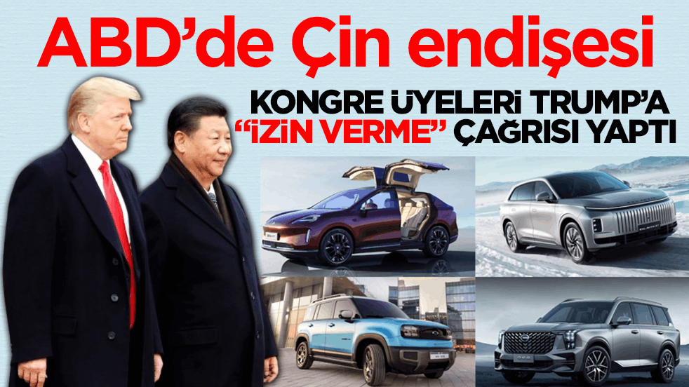 ABD’de Çin endişesi! Kongre üyeleri Trump’a 'izin verme' çağrısı yaptı 
