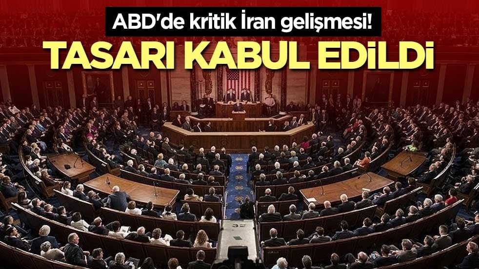 ABD'de kritik İran gelişmesi! Tasarı kabul edildi