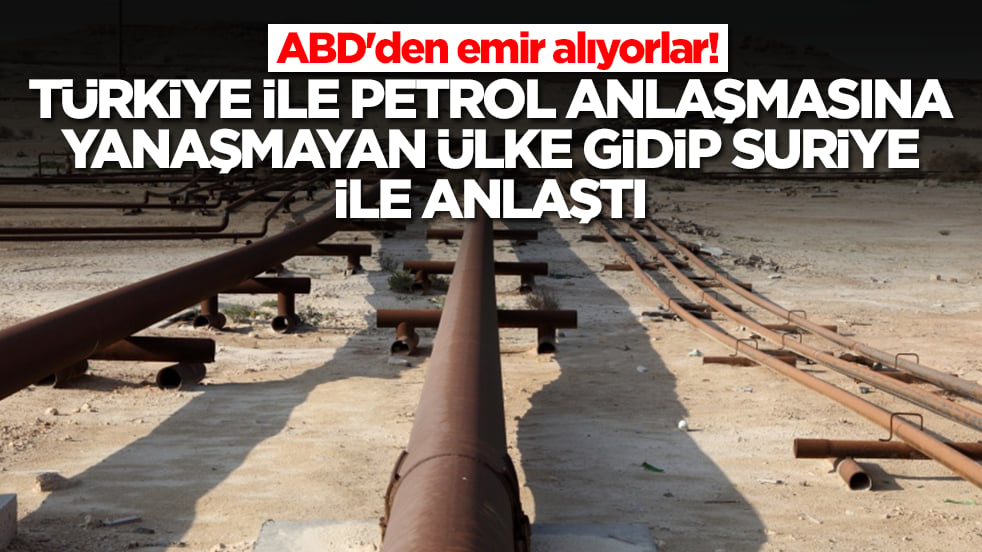ABD'den emir alıyorlar! Türkiye ile petrol anlaşmasına yanaşmayan ülke gidip Suriye ile anlaştı