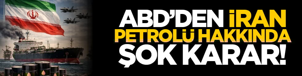 ABD’den İran Petrolüne Şok Karar!