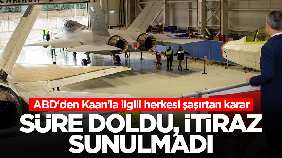 ABD'den Türkiye'nin savaş uçağı Kaan'la ilgili herkesi şaşırtan karar: Süre doldu, itiraz sunulmadı