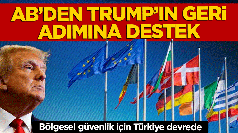 AB’den Trump’ın geri adımına destek! Bölgesel güvenlik için Türkiye devrede