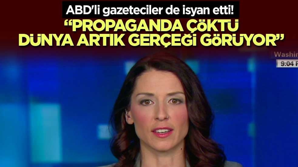 ABD'li gazeteciler de isyan etti! "Propaganda çöktü, dünya artık gerçeği görüyor"