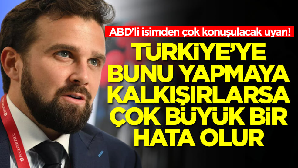 ABD'li isimden çok konuşulacak uyarı: Türkiye'ye karşı bunu yapmaya kalkışırlarsa büyük hata olur