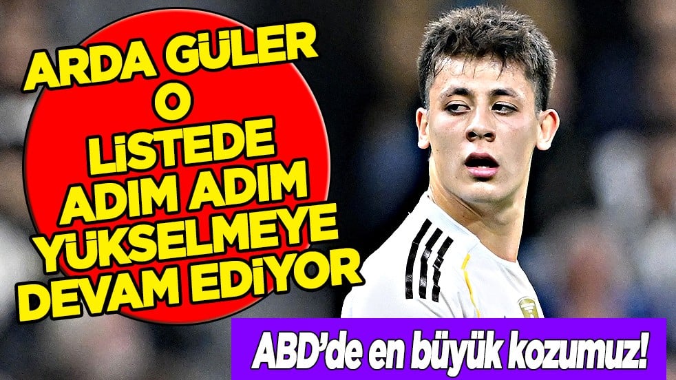 ABD'liler bile dört gözle bekliyor gibi... Arda Güler'imiz o listede adım adım yükseliyor çünkü...