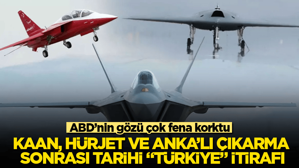 ABD’nin gözü çok fena korktu! KAAN, Hürjet ve ANKA’lı çıkarma sonrası tarihi "Türkiye" itirafı