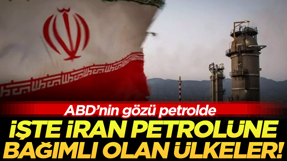 ABD'nin gözü petrolde: İşte İran'ın petrolüne bağımlı olan ülkeler!