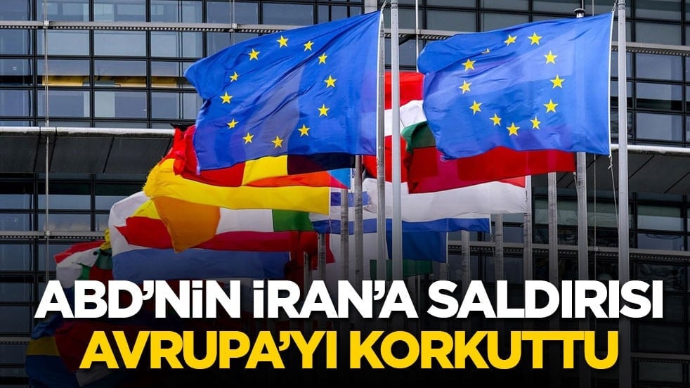ABD’nin İran’a saldırısı, Avrupa’yı korkuttu