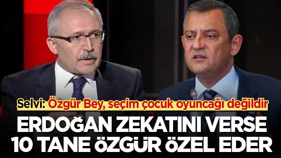 Abdulkadir Selvi: Özgür bey, seçim çocuk oyuncağı değildir! Tayyip Erdoğan zekatını verse 10 tane Özgür Özel eder