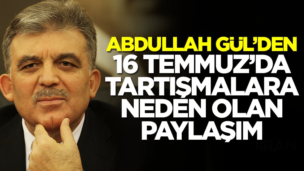 Abdullah Gül'den 16 Temmuz'da tartışmalara neden olan paylaşım