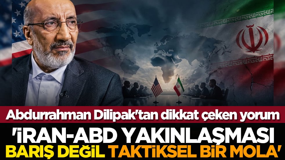 Abdurrahman Dilipak'tan dikkat çeken yorum: 'İran-ABD Yakınlaşması Barış Değil, Taktiksel Bir Mola'