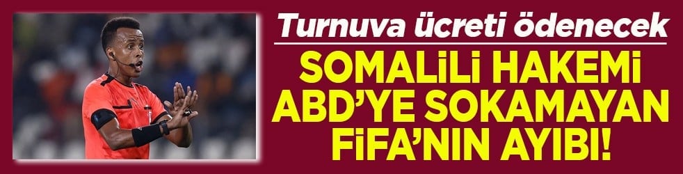 ABD'ye alınmayan Somalili hakeme turnuva ücreti ödenecek