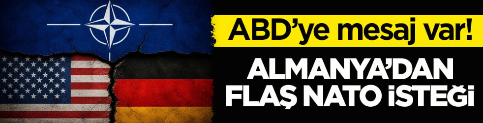 ABD’ye mesaj var! Almanya’dan flaş NATO isteği