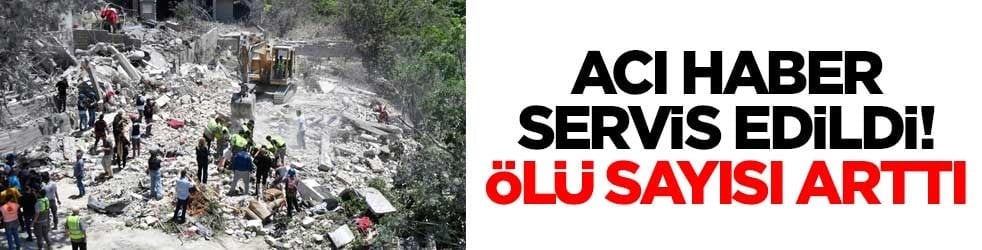 Acı haber servis edildi! Ölü sayısı arttı