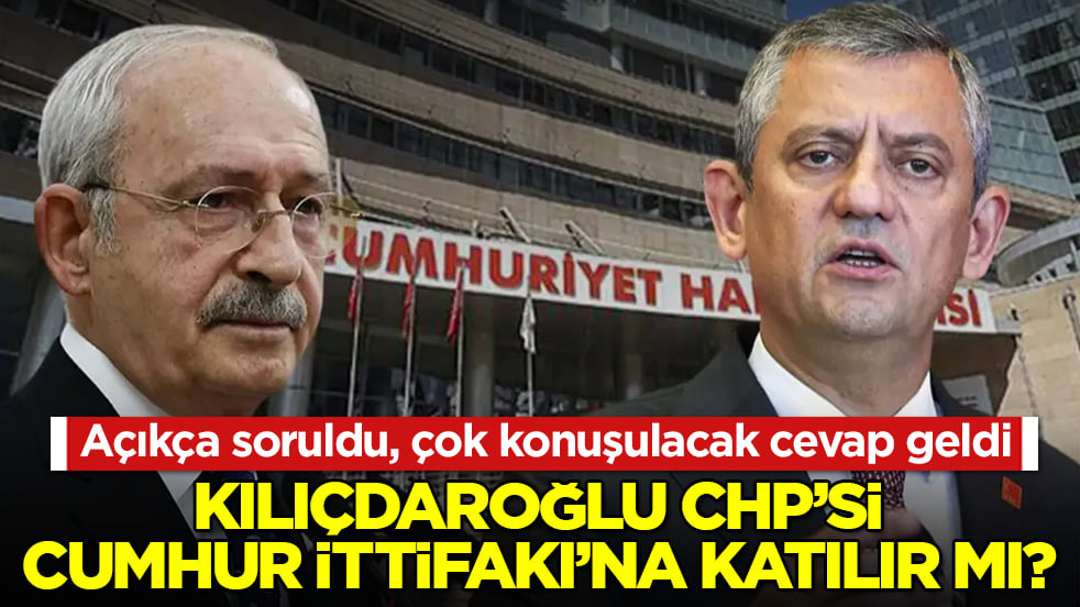 Açıkça soruldu, çok konuşulacak cevap geldi! Kılıçdaroğlu CHP’si Cumhur İttifakı’na katılır mı? 